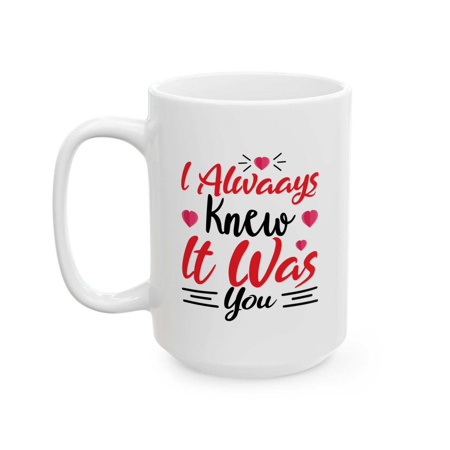 Anniversary Mug - I Always Knew It Was You