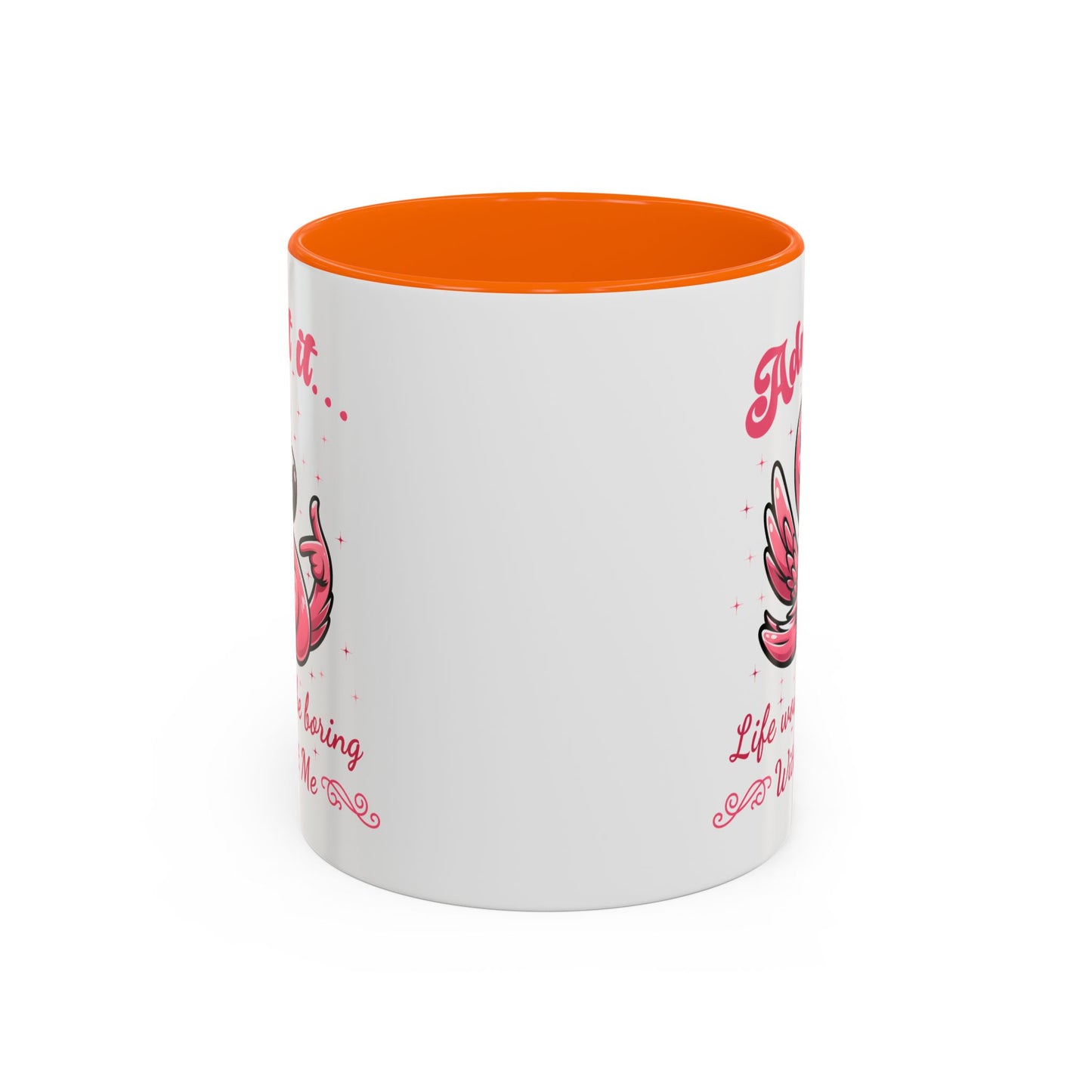 Humor Mug - Admit It Life Would Be Boring