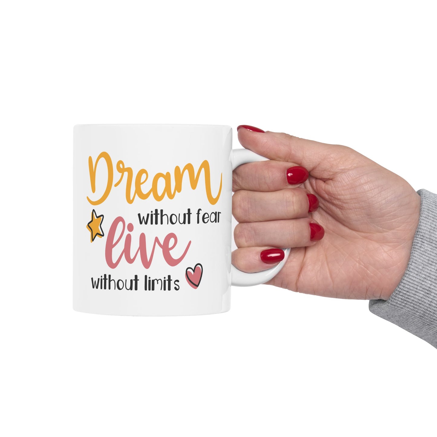Motivation Mug - Dream Without Fear Love Without Limits