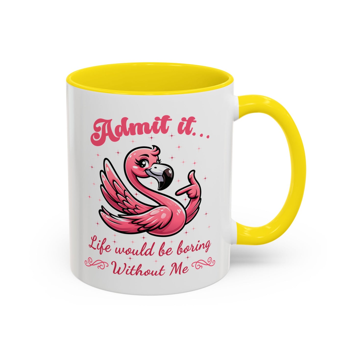 Humor Mug - Admit It Life Would Be Boring