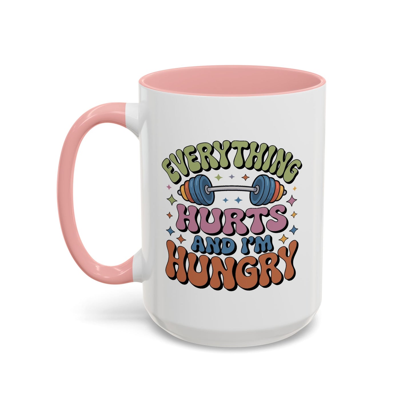 Humor Mug - Everything Hurts and I'm Hungry