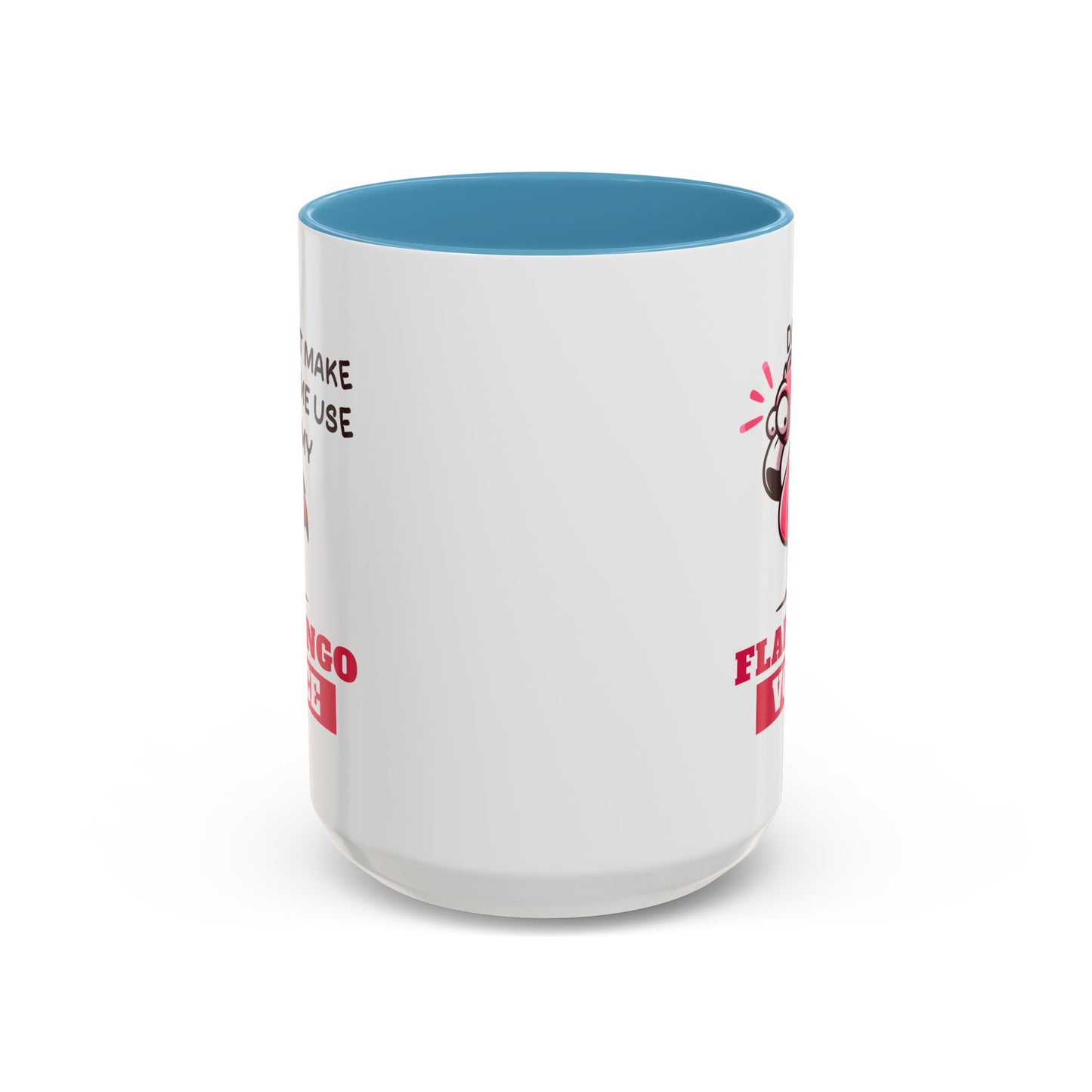 Humor Mug - Don't Make Me Use My Flamingo Voice