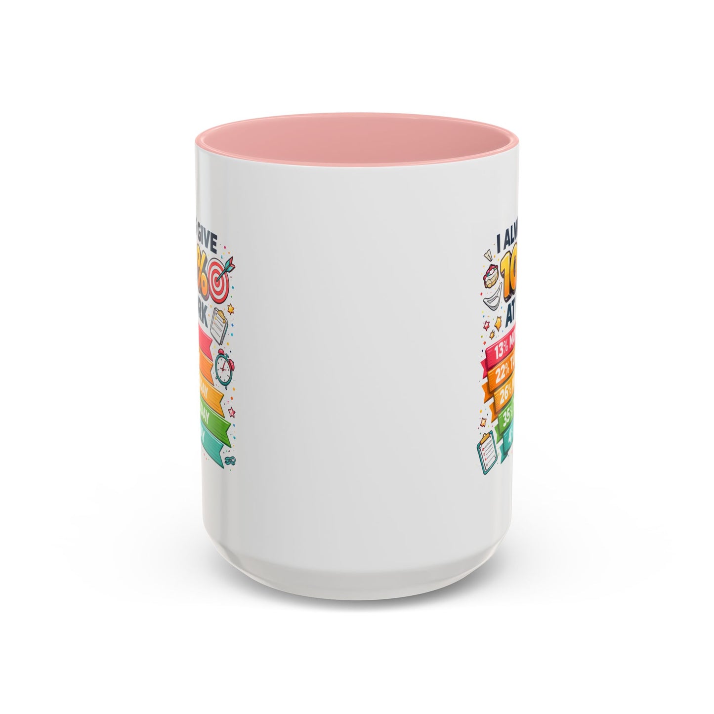 Humor Mug - I Always Give 100% At Work