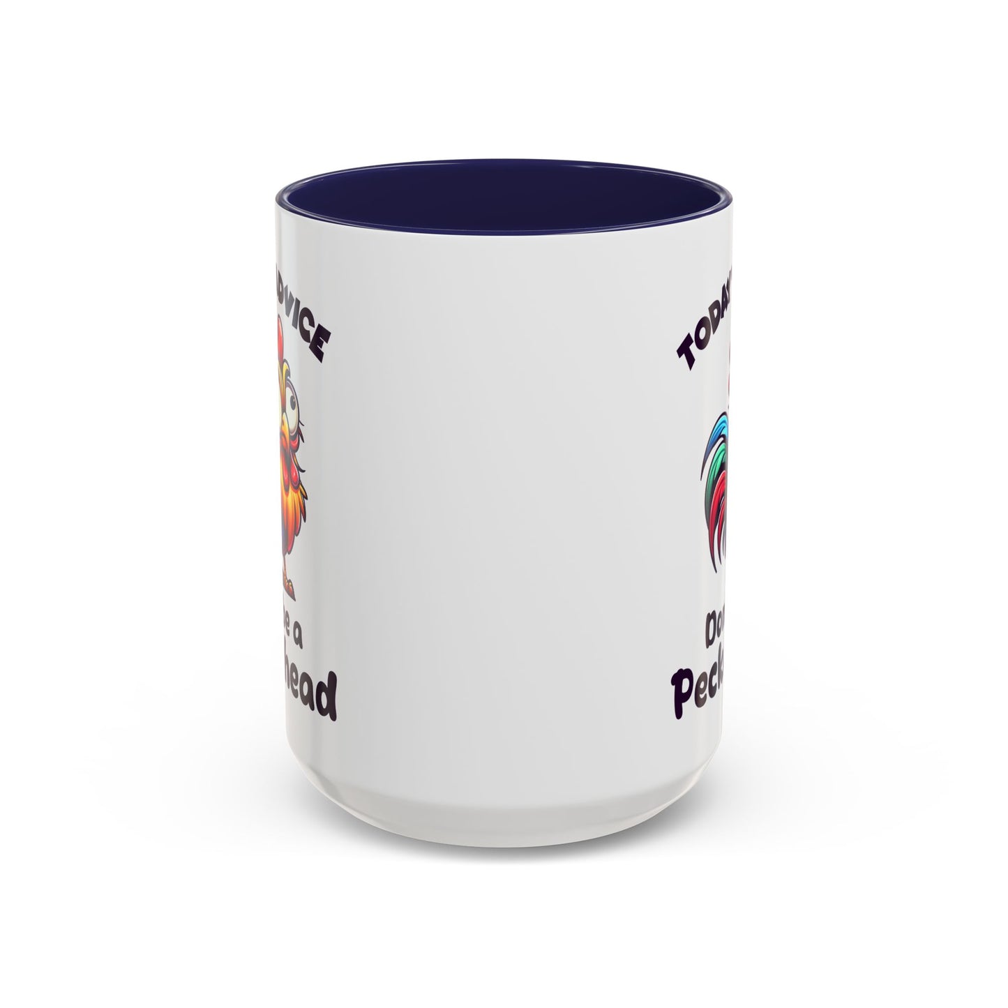 Humor Mug - Today's Advice Don't Be A Peckerhead