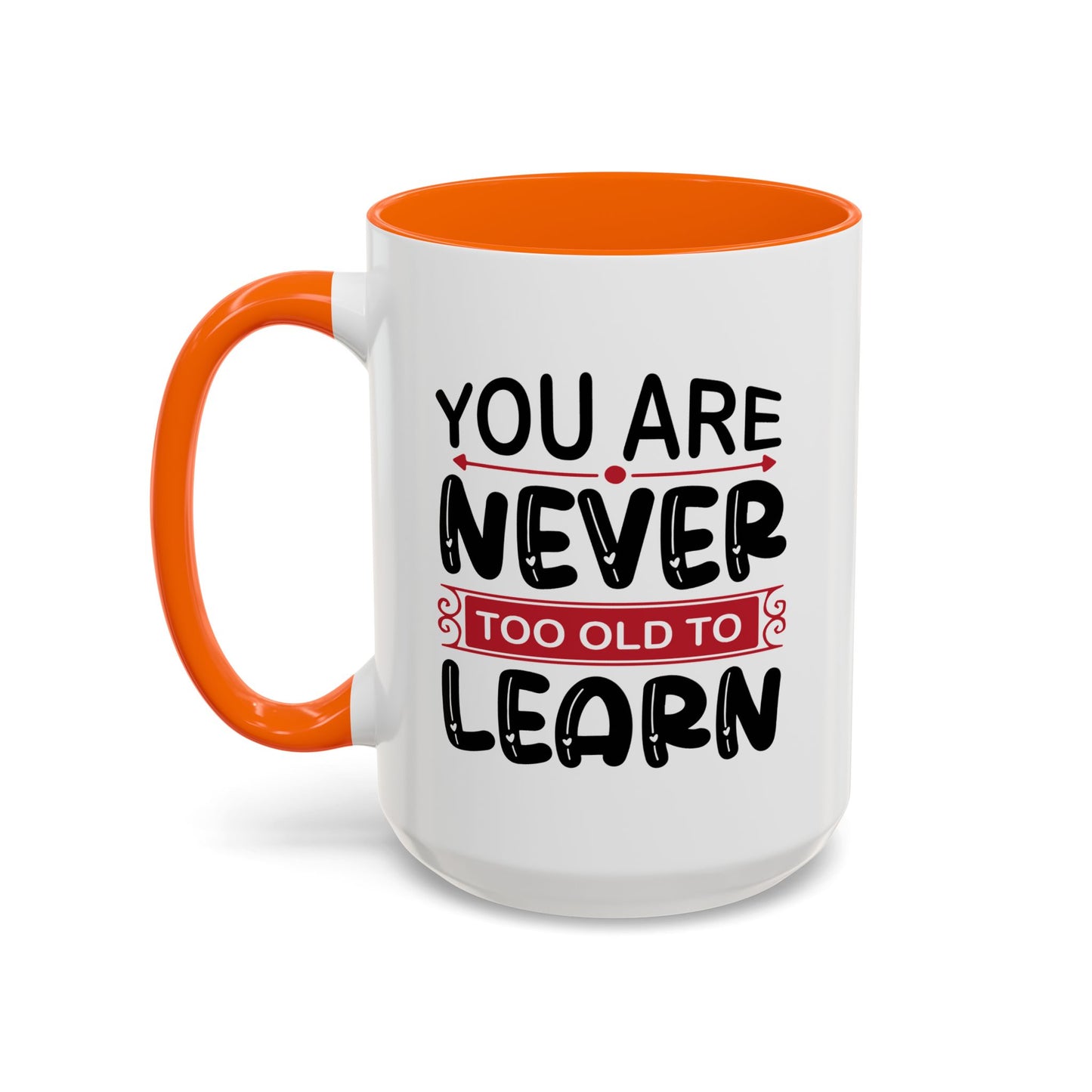 Motivation Mug - You Are Never Too Old To Learn