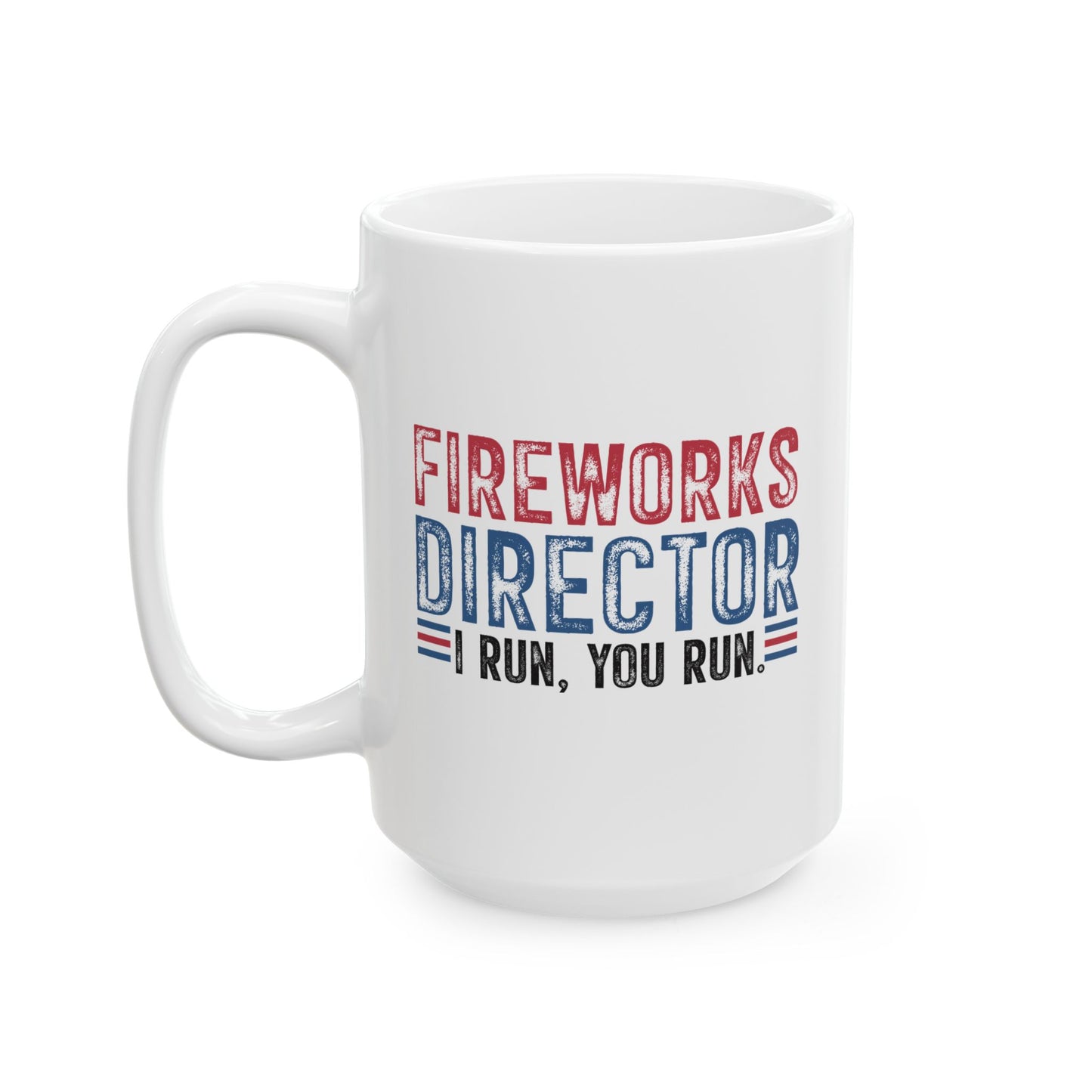 4th of July Mug - Fireworks Director I Run, You Run