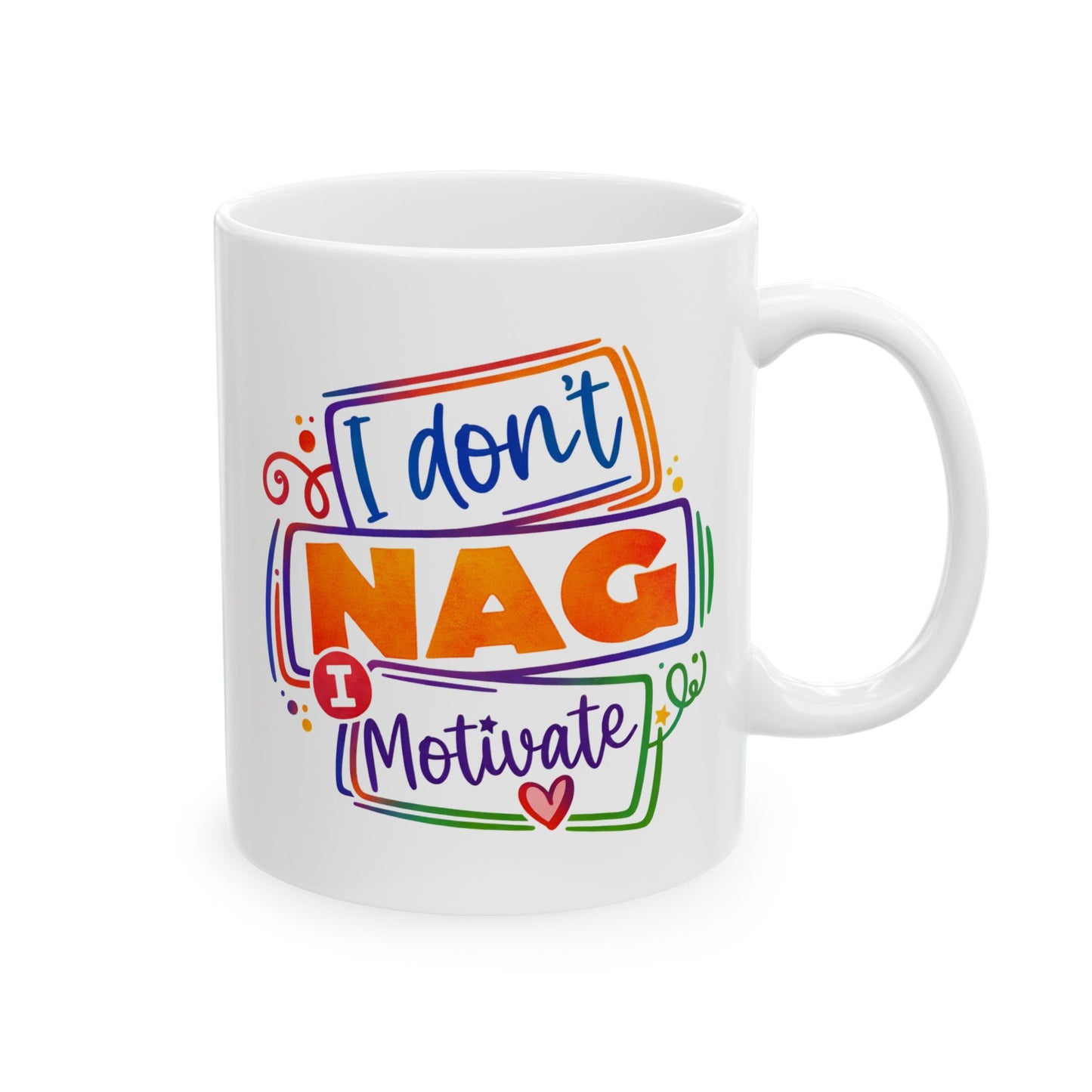 Humor Mug - I Don't Nag I Motivate