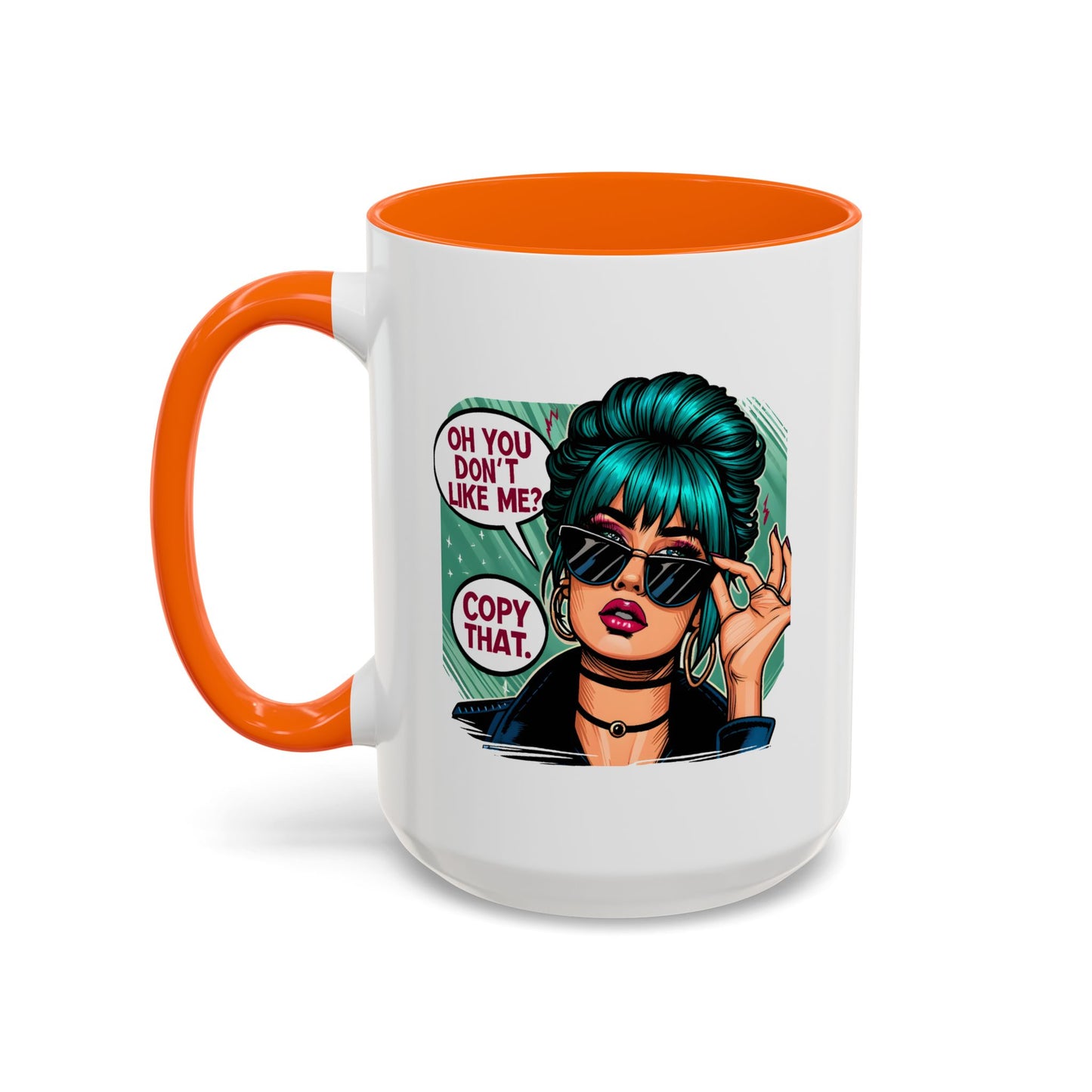 Humor Mug - Oh You Don't Like Me Copy That