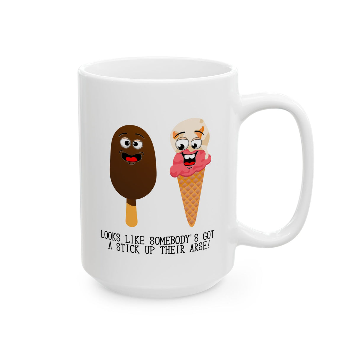 Humor Mug - Looks Like Somebody's Got a Stick Up Their Arse
