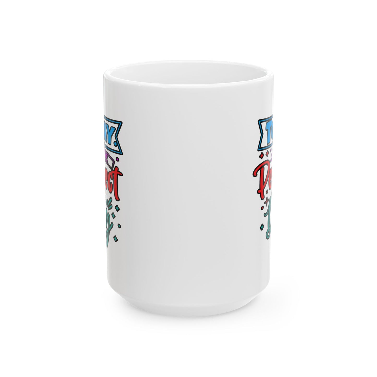 Motivation Mug - Today Is The Perfect Day