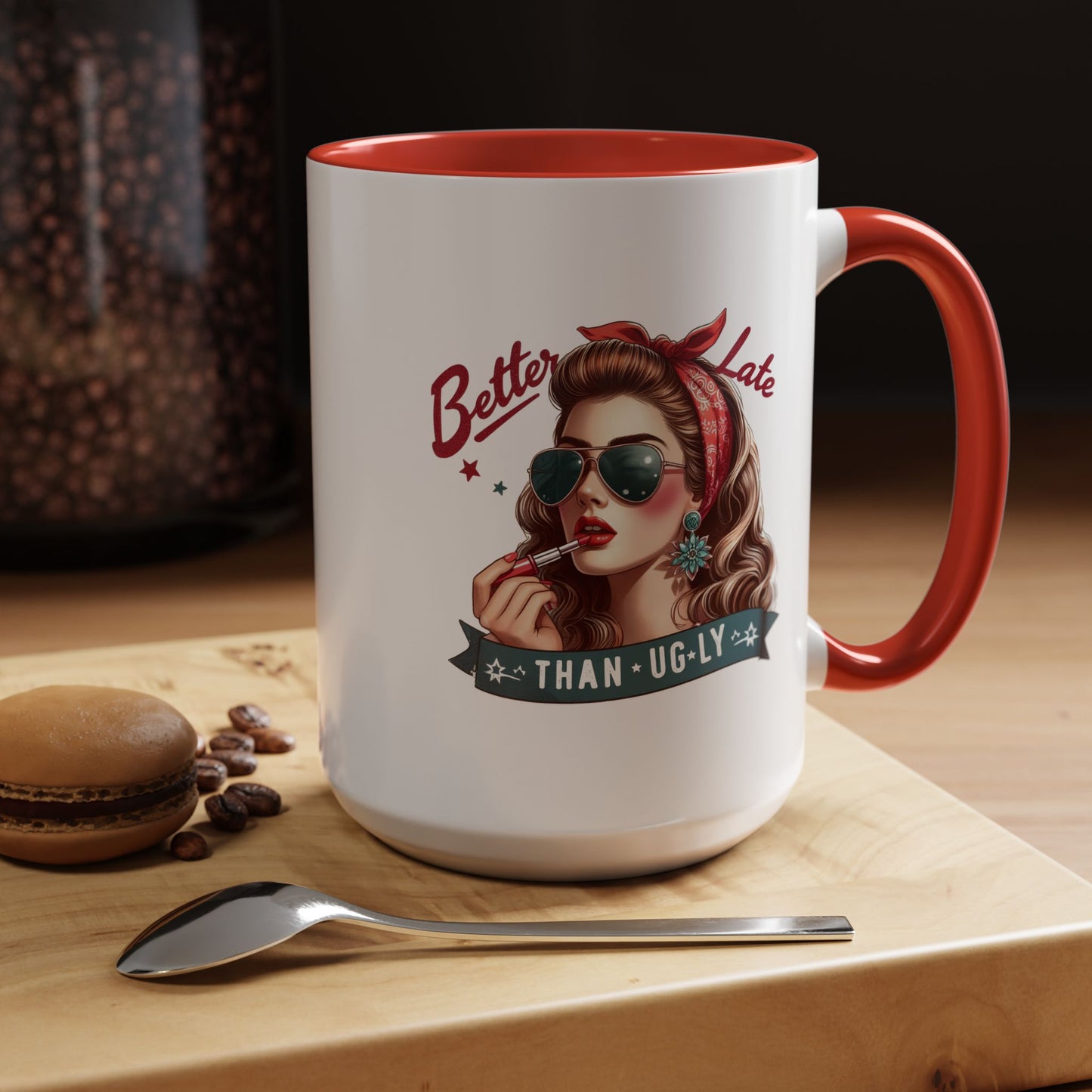 Humor Mug - Better Late Than Ugly