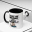 Humor Mug - I May Be Wrong But I Highly Doubt It