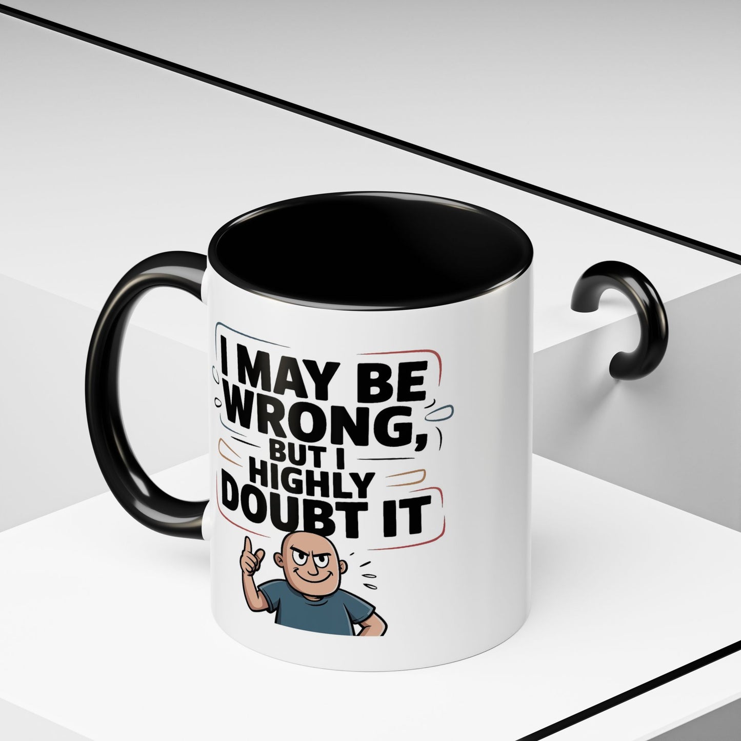 Humor Mug - I May Be Wrong But I Highly Doubt It
