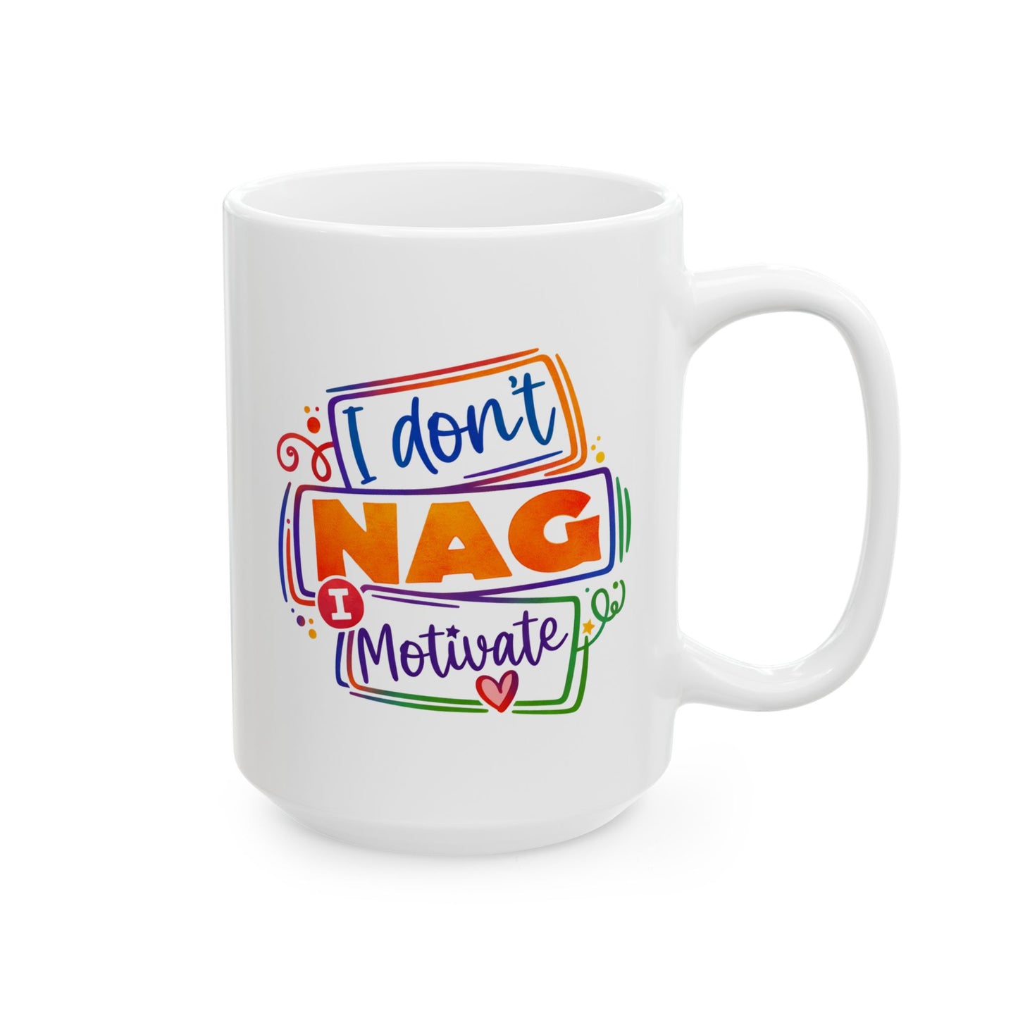 Humor Mug - I Don't Nag I Motivate