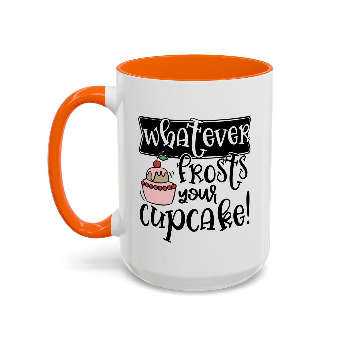 Humor Mug - Whatever Frosts Your Cupcake!