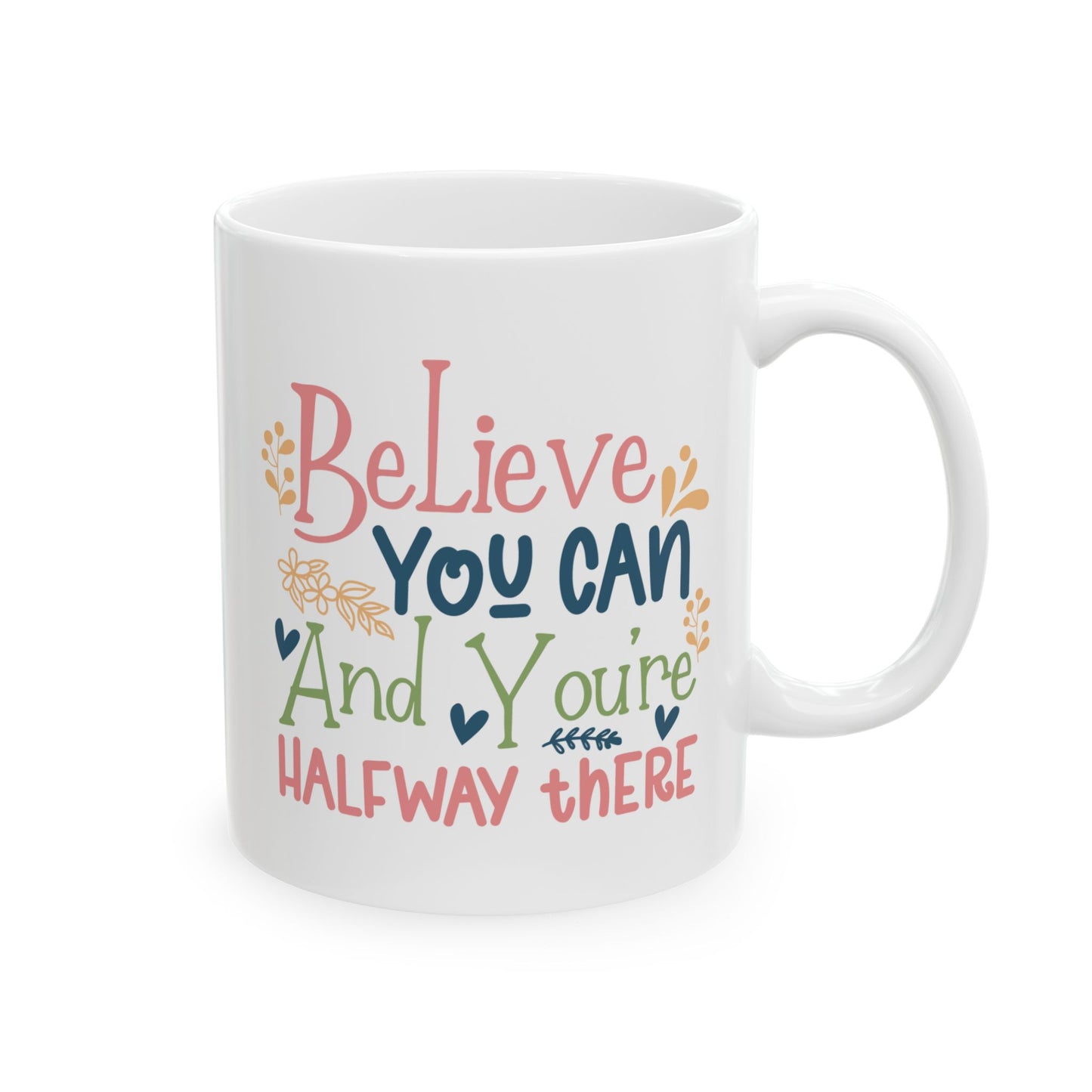 Motivation Mug - Believe You Can And You're Halfway There