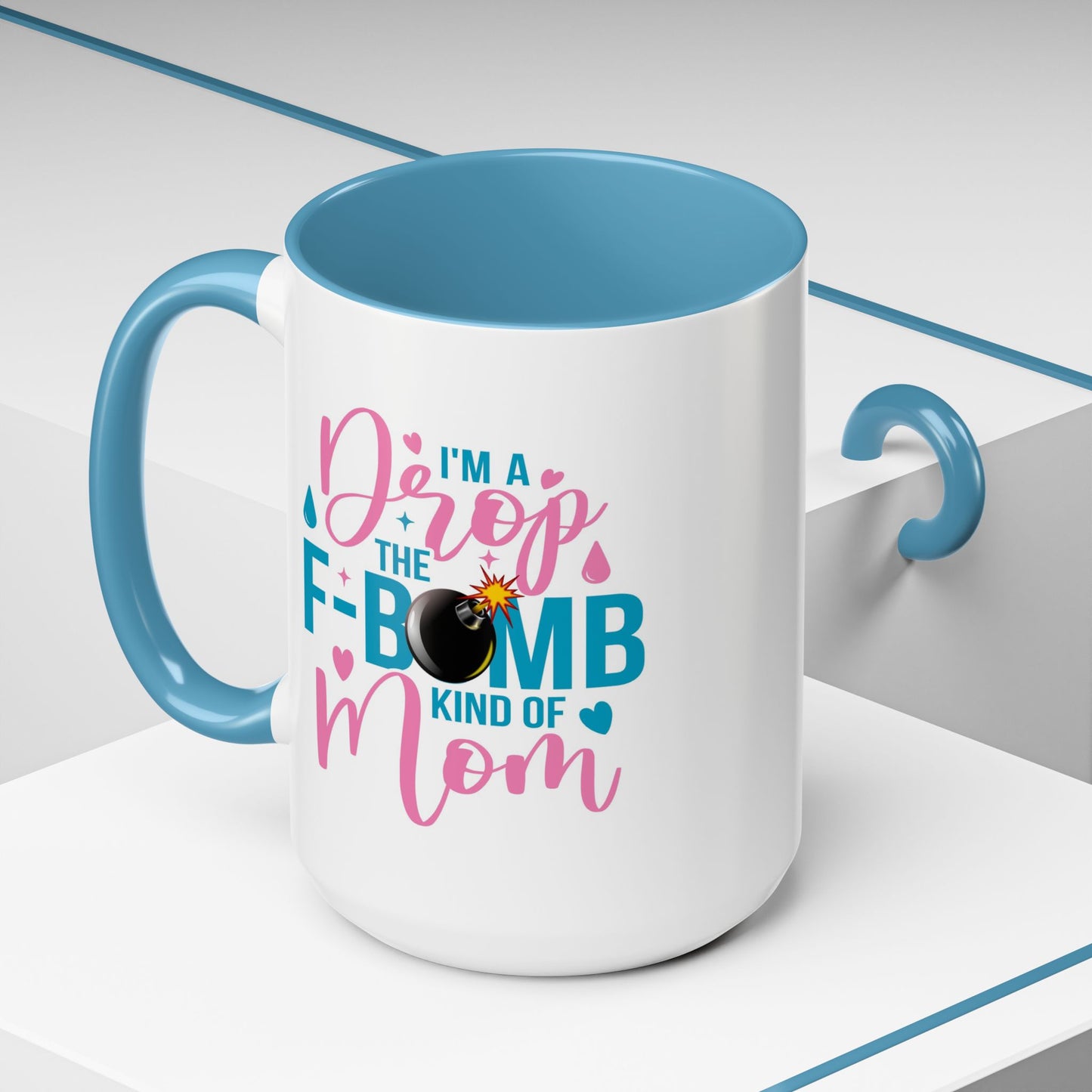 Humor Mug - I'm A Drop the F-Bomb Kind of Mom