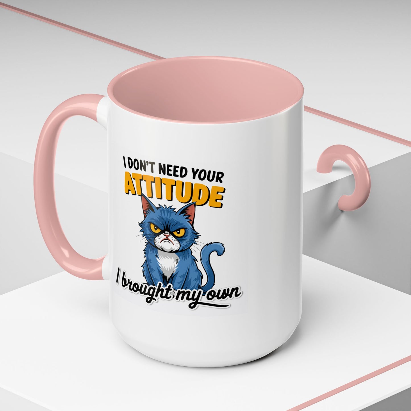 Humor Mug - I Don't Need Your Attitude