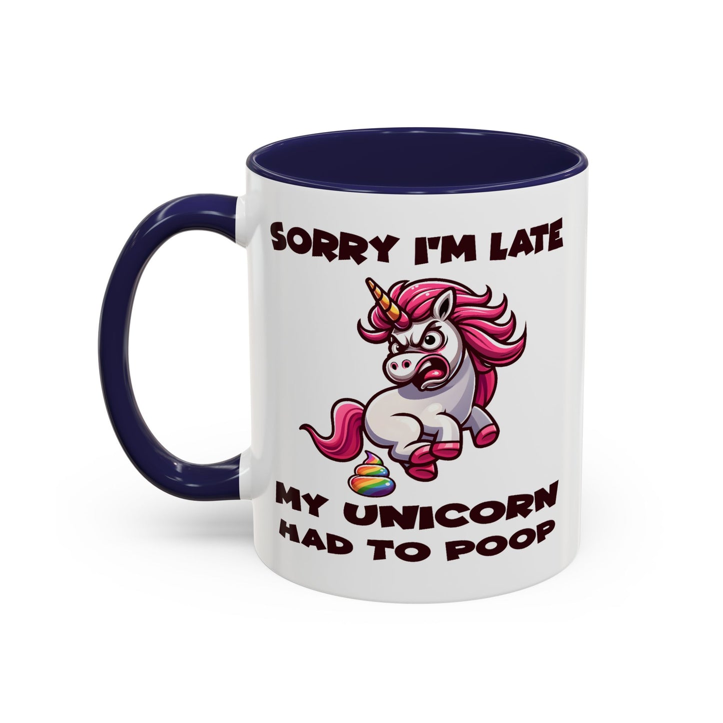 Humor Mug - Sorry I'm Late My Unicorn Had to Poop