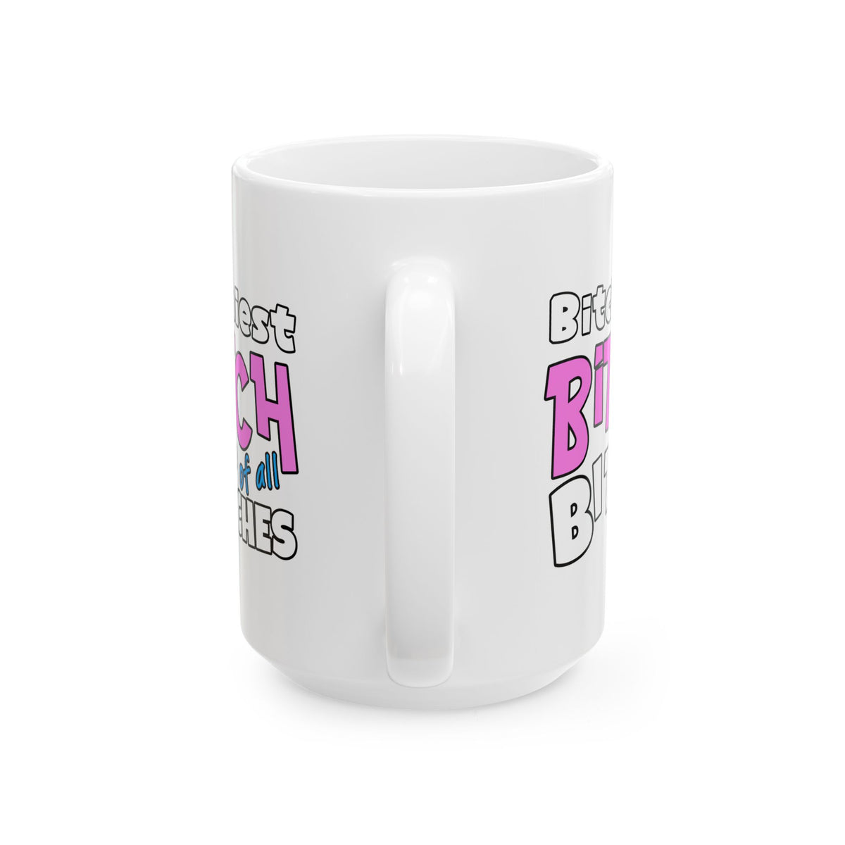 Adult Mug - Bitchiest Bitch Of All Bitches