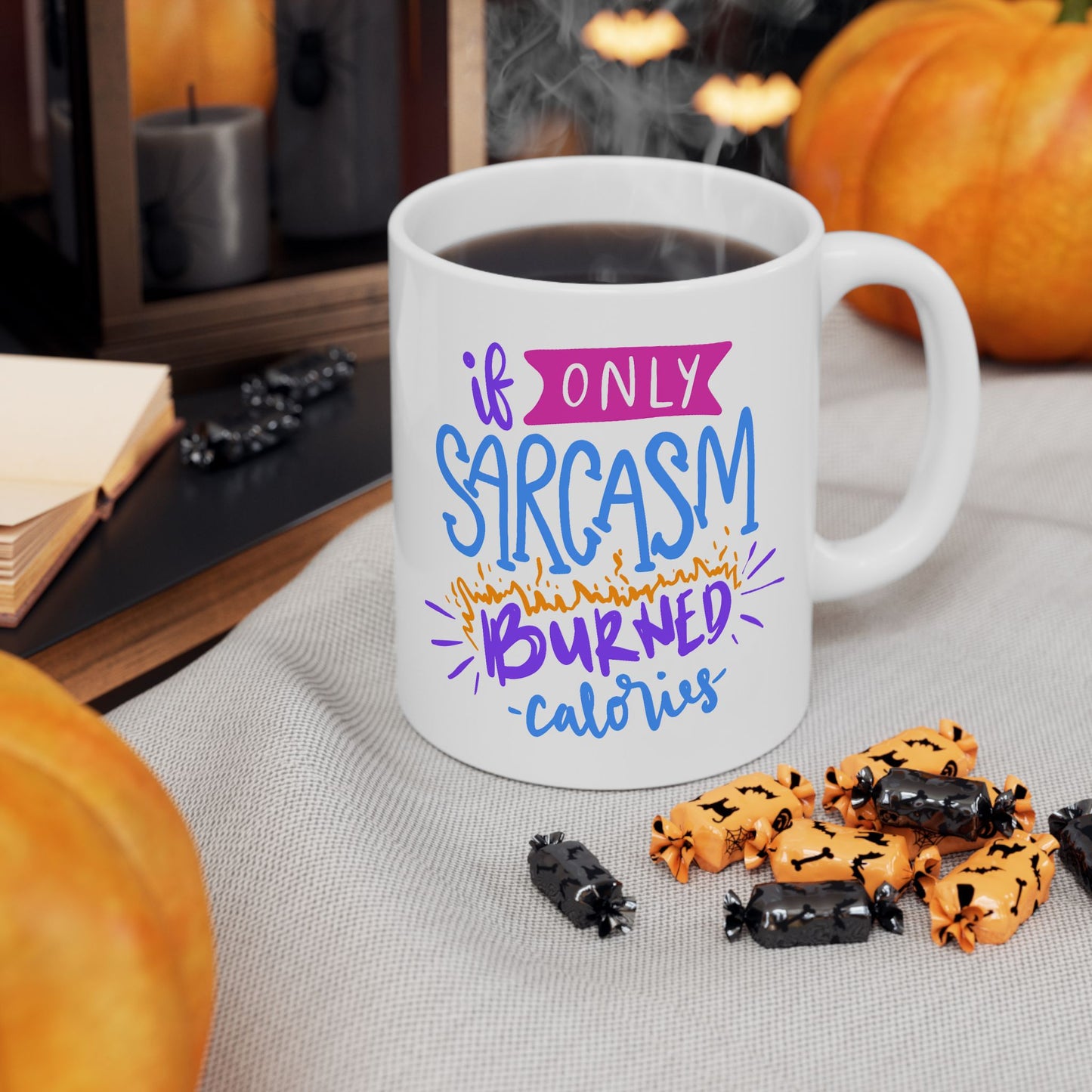 Humor Mug - If Only Sarcasm Burned Calories