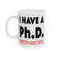 Adult Mug - I Have A Ph.d.