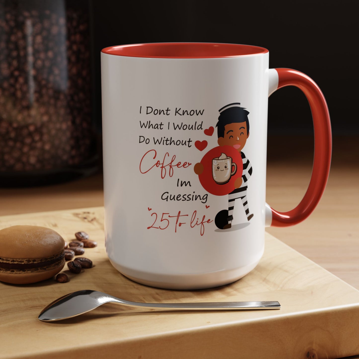 Humor Mug - I Don't Know What I Would Do Without Coffee