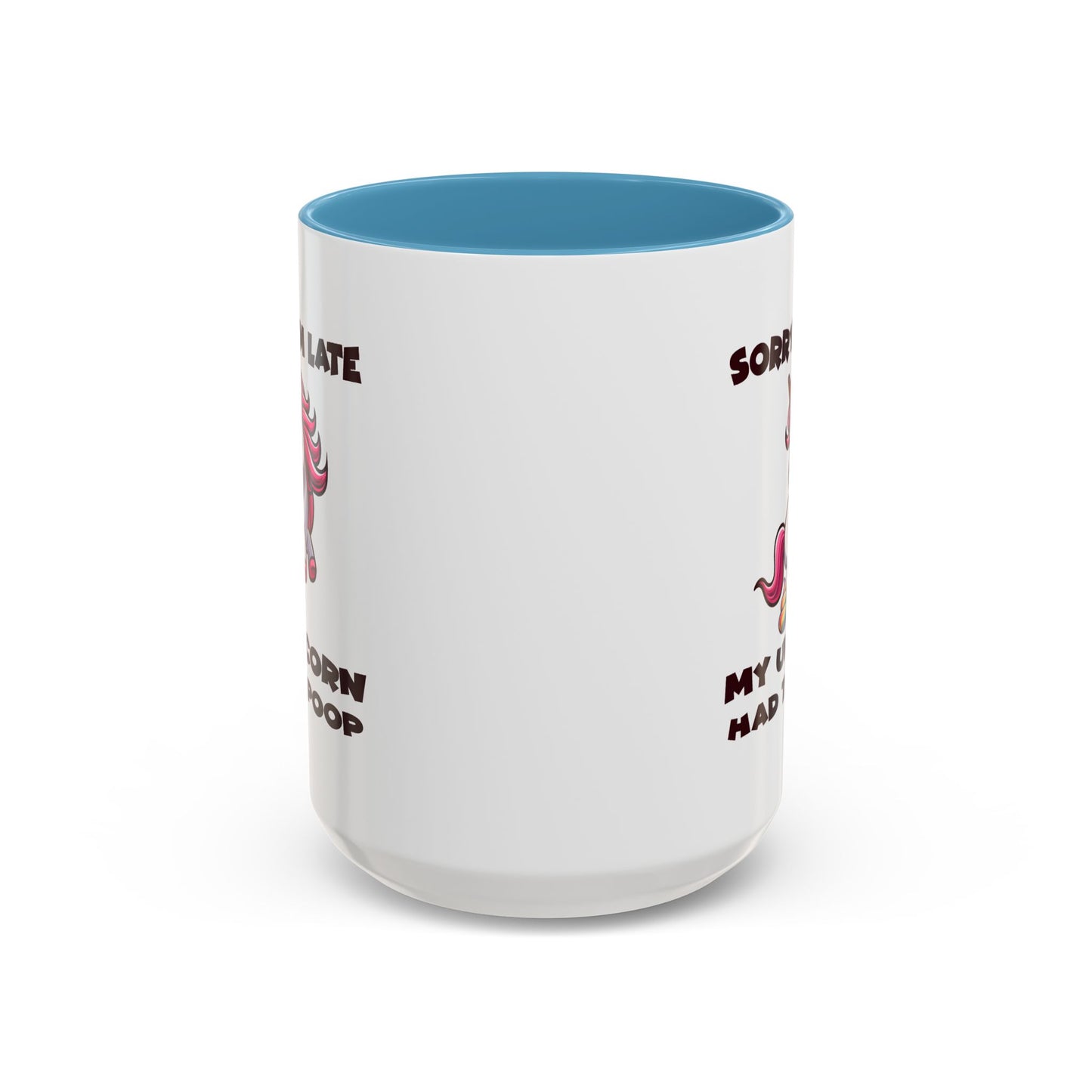 Humor Mug - Sorry I'm Late My Unicorn Had to Poop