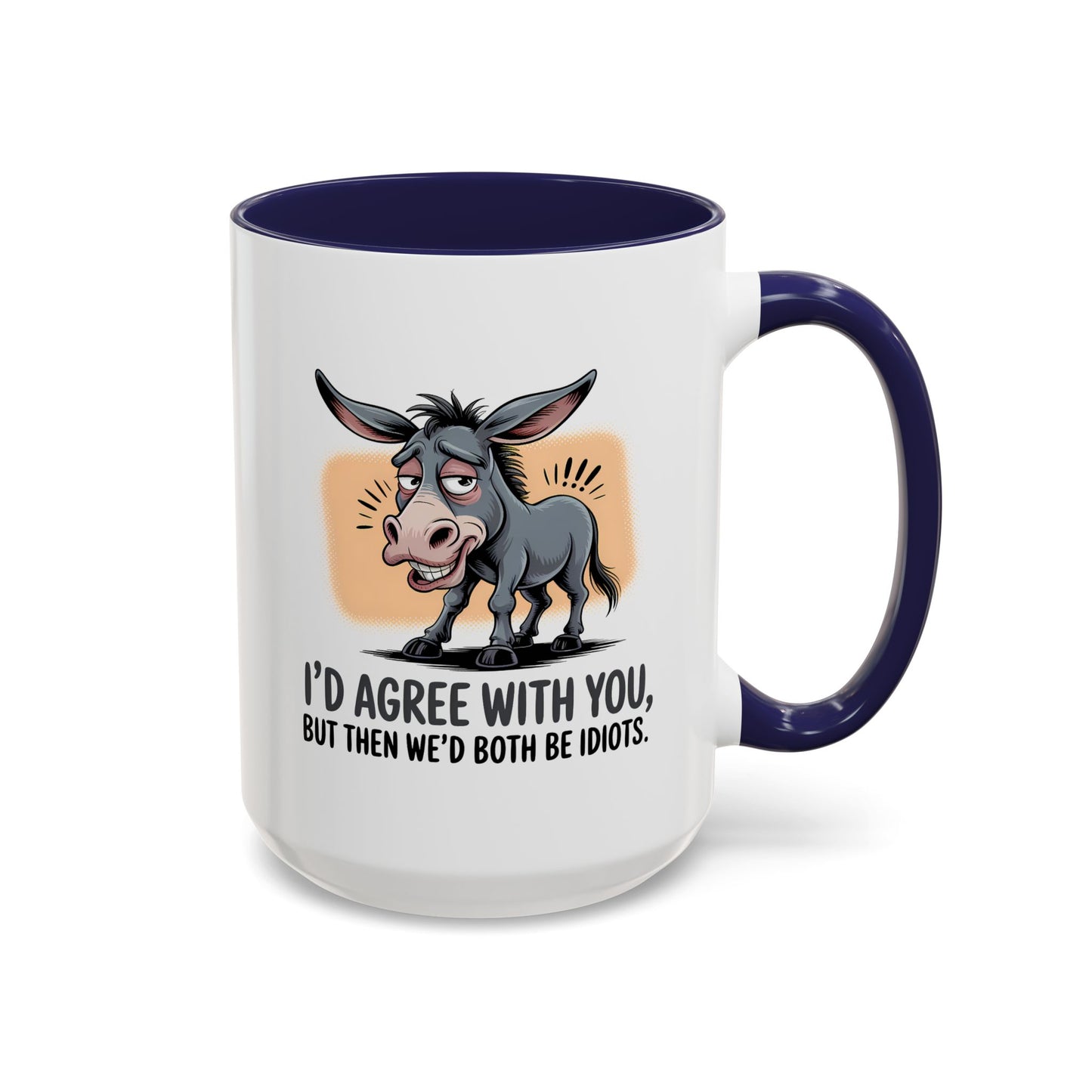 Humor Mug - I'd Agree With You