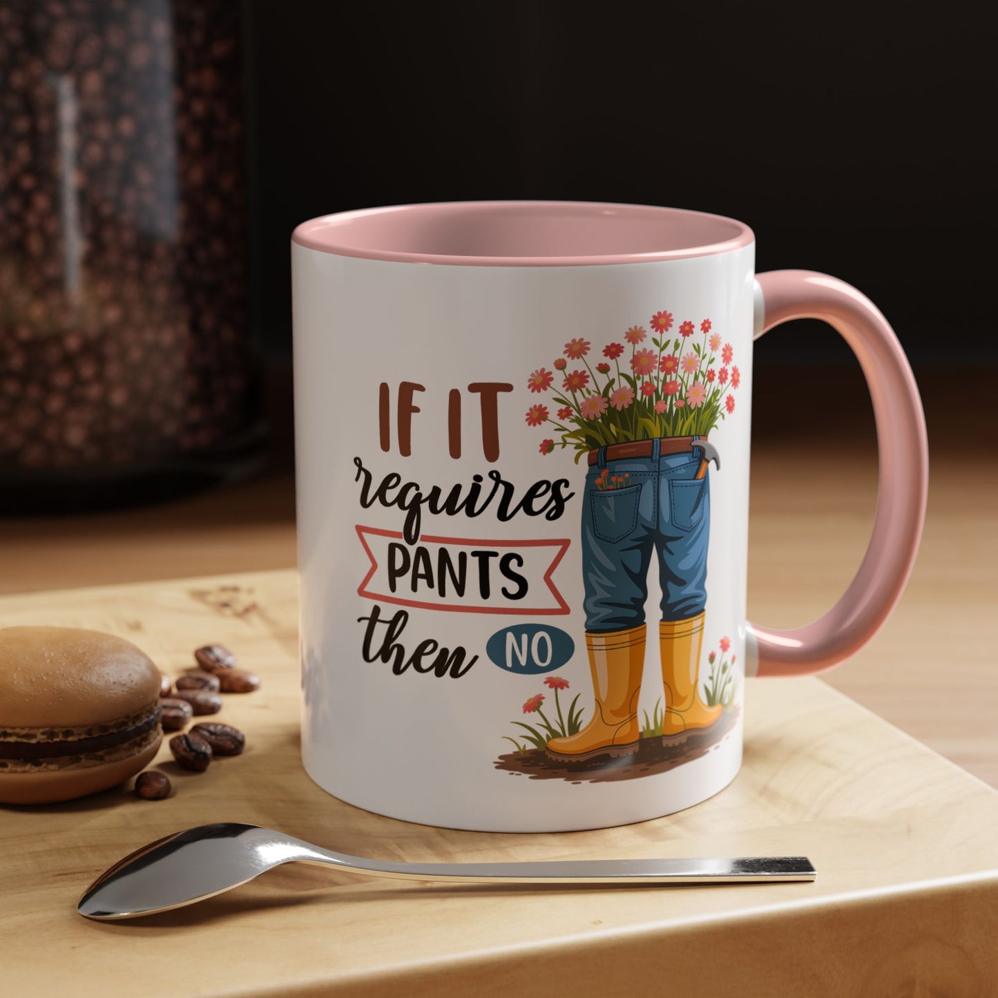 Humor Mug - If It Requires Pants Then No