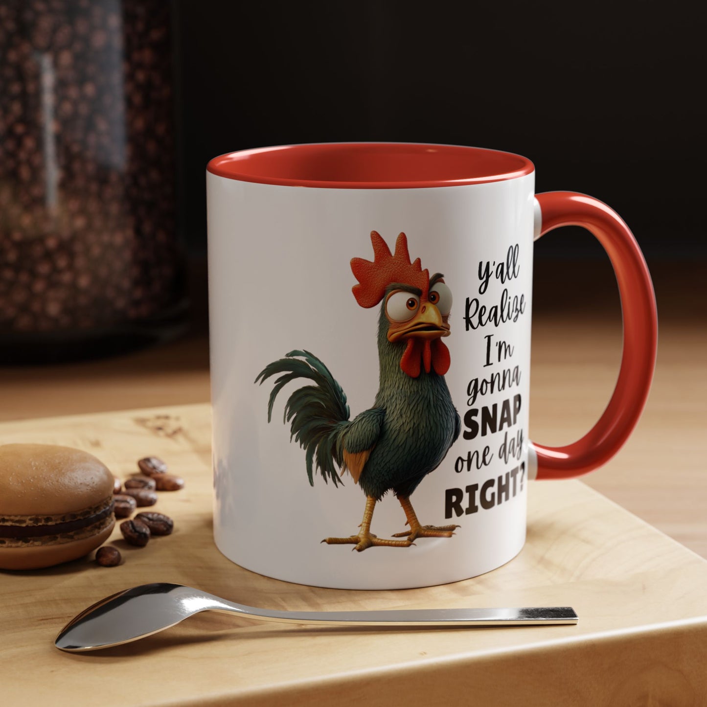 Humor Mug - Y'all Realize I'm Gonna Snap One Day Right