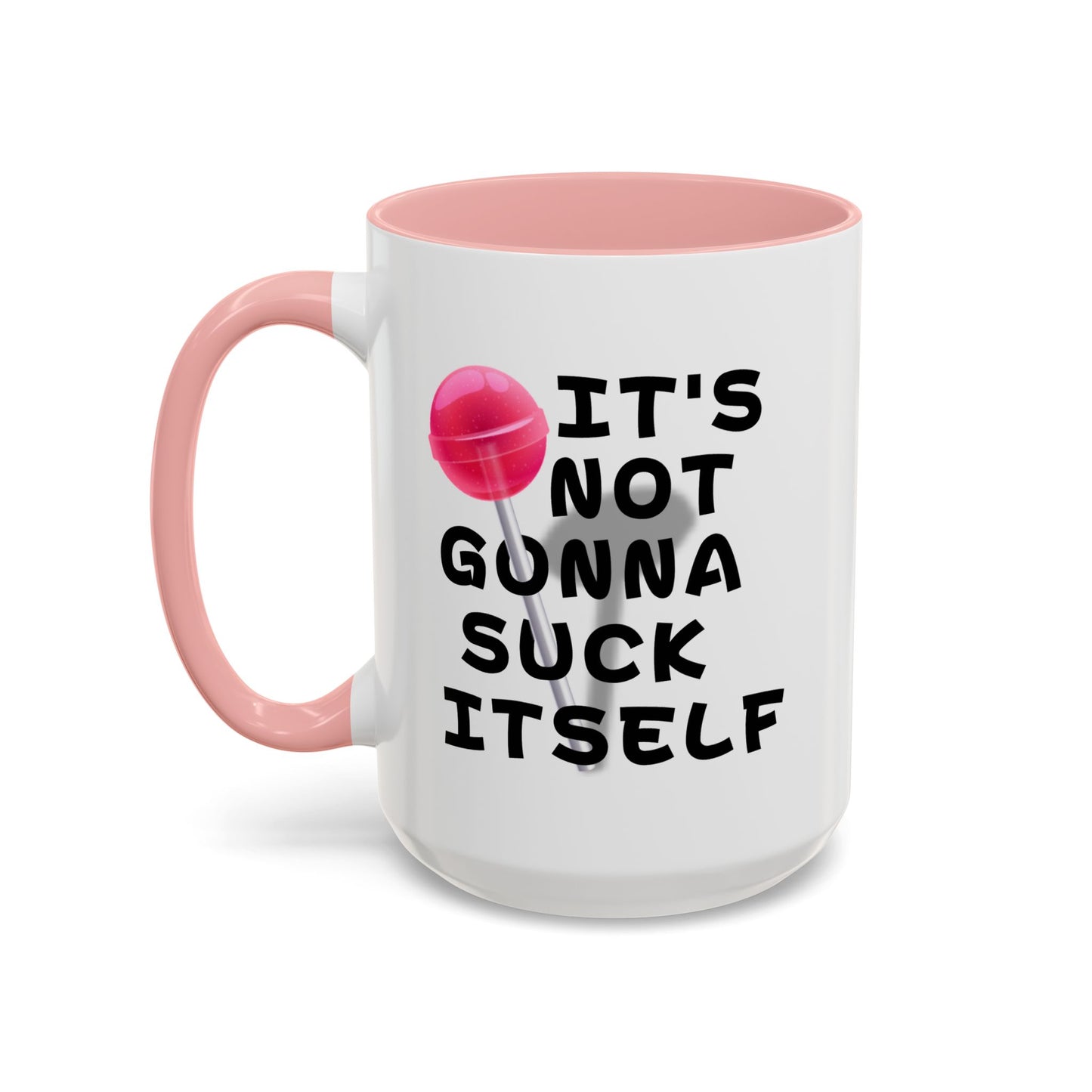 Adult Mug - It's Not Gonna Suck Itself