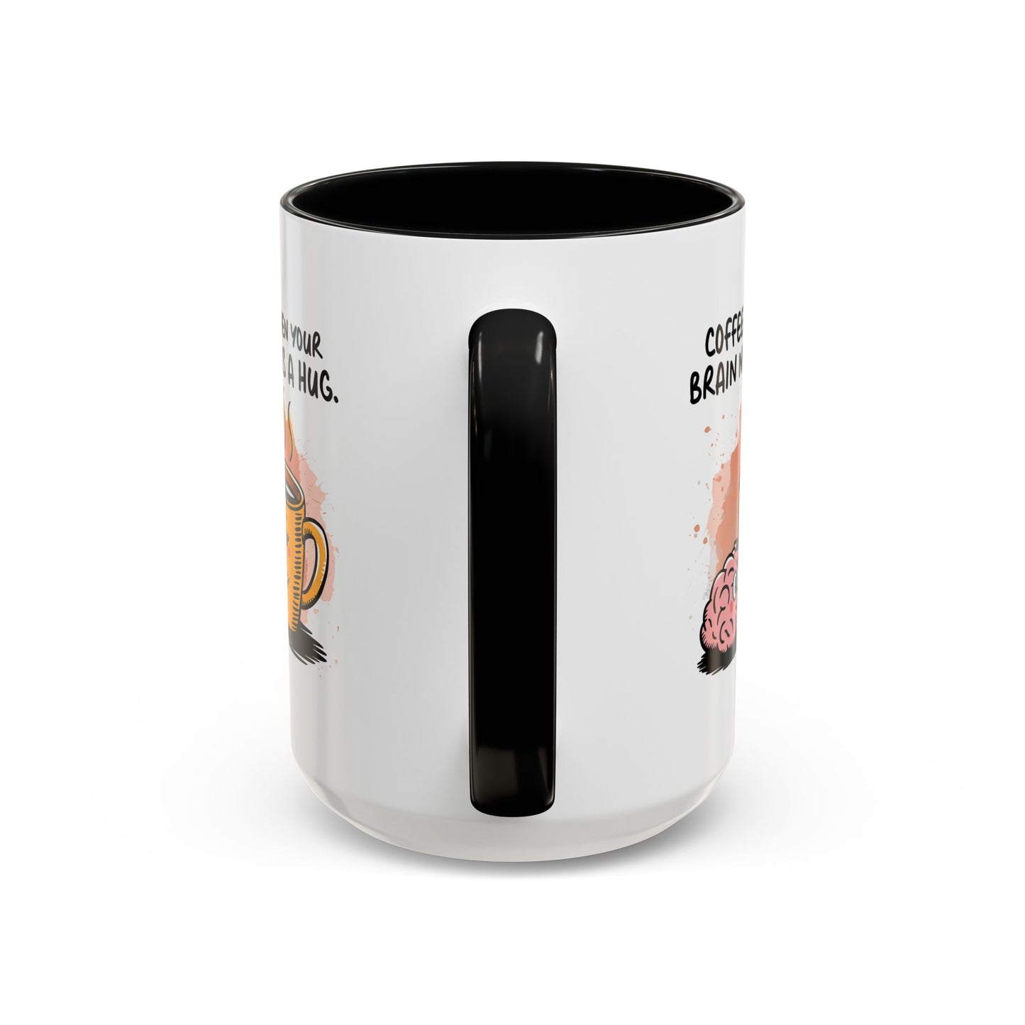 Humor Mug - Coffee When Your Brain Needs a Hug