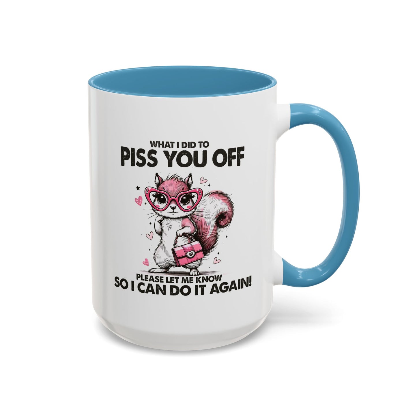 Adult Mug - What I Did To Piss You Off