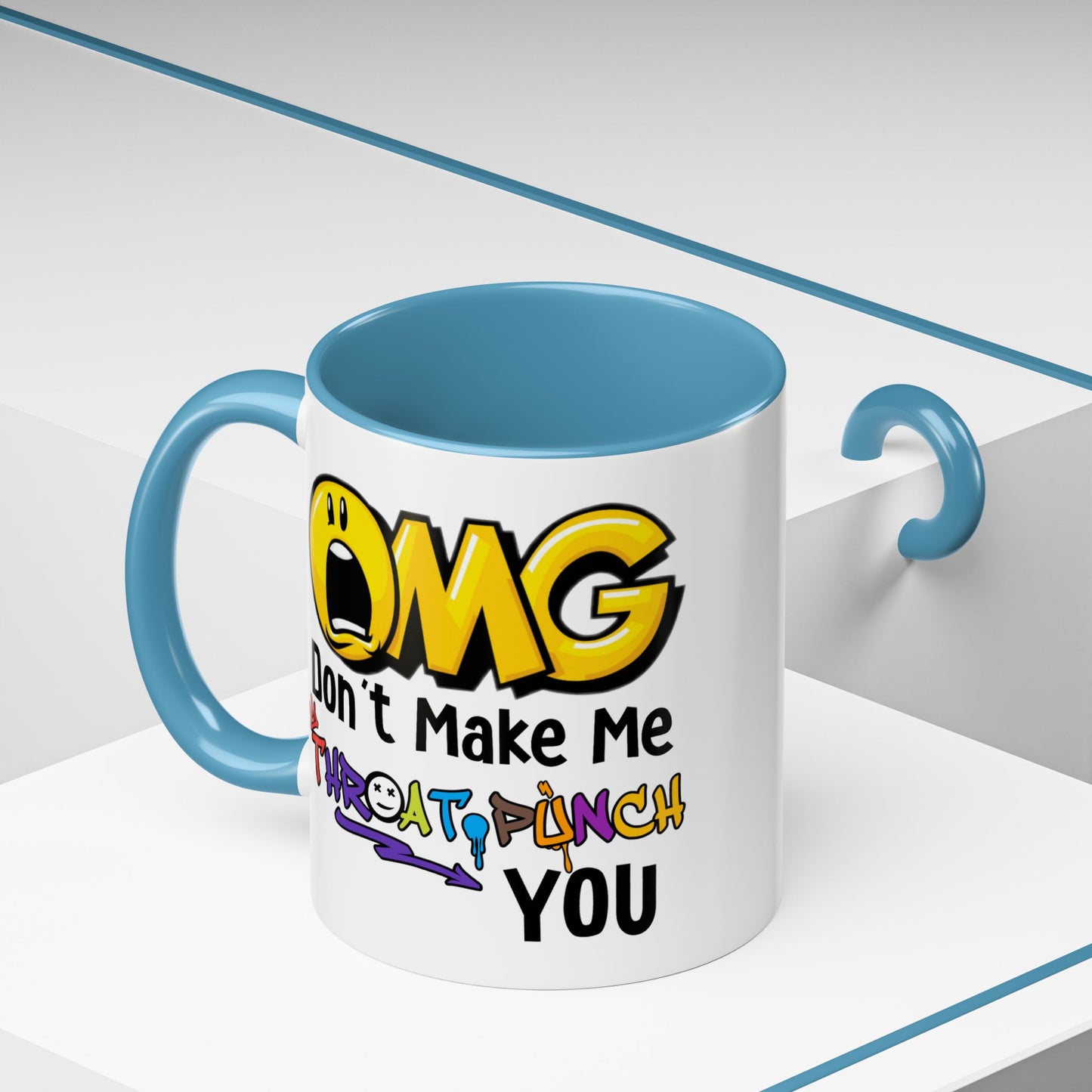 Humor Mug - OMG Don't Make Me throat Punch You
