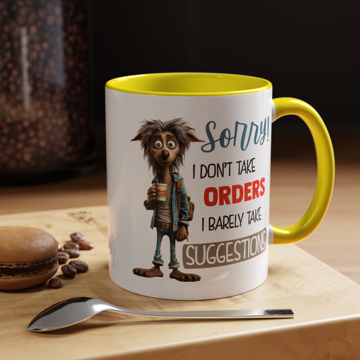 Humor Mug - Sorry I Don't Take Orders