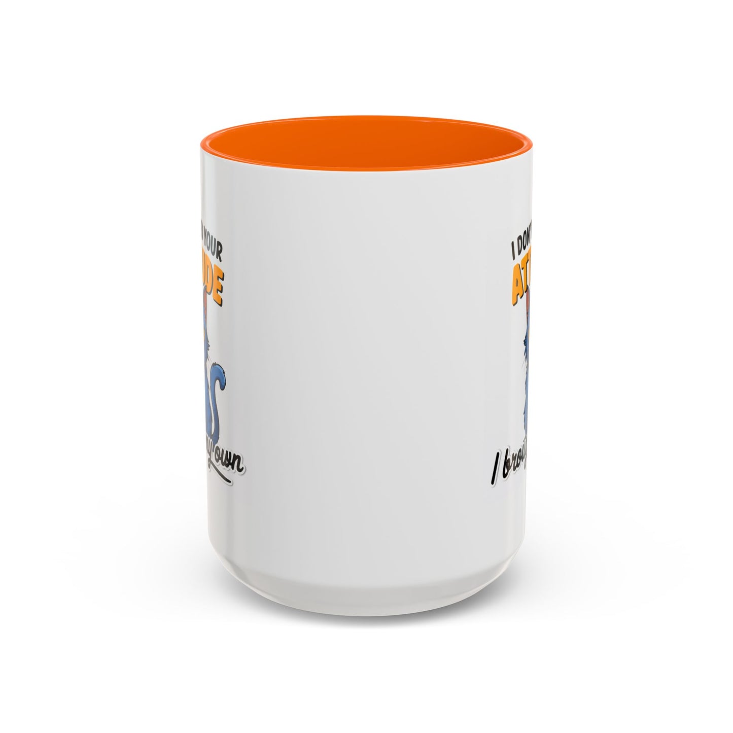 Humor Mug - I Don't Need Your Attitude