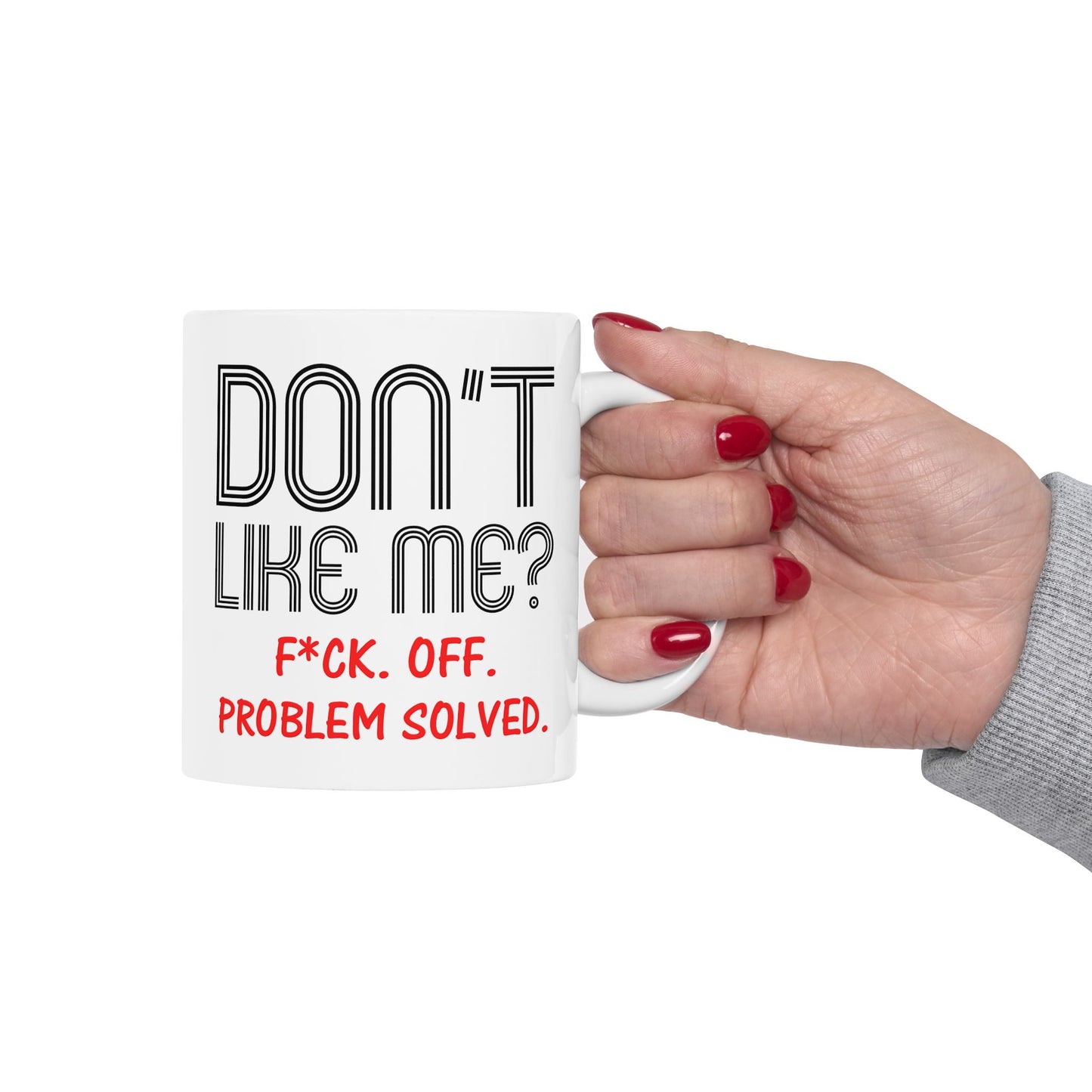 Adult Mug - Don't Like Me?