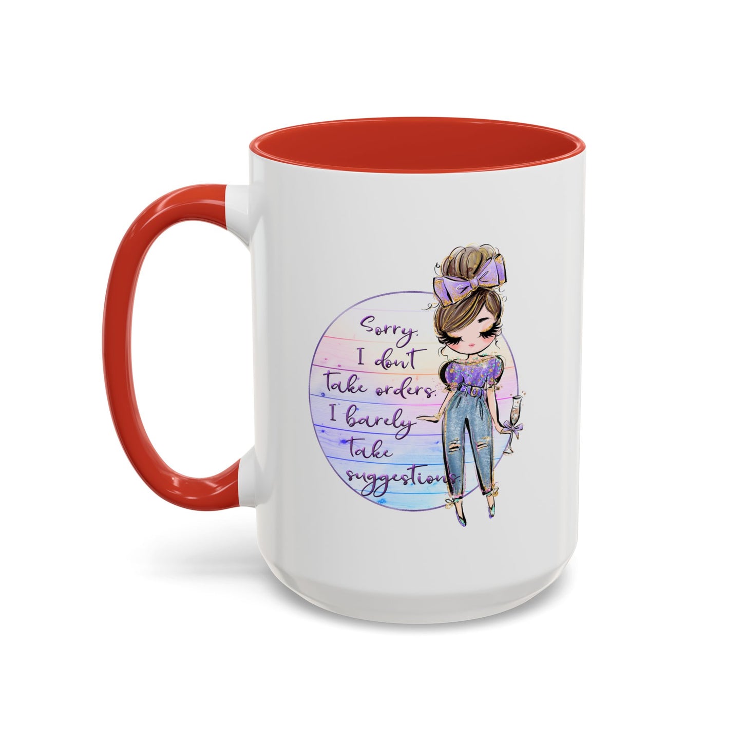 Humor Mug - Sorry I Don't Take Orders