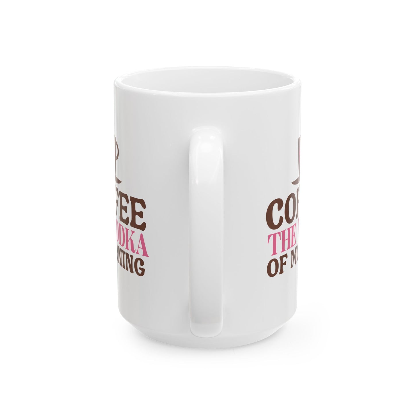 Humor Mug - Coffee the Vodka of Morning