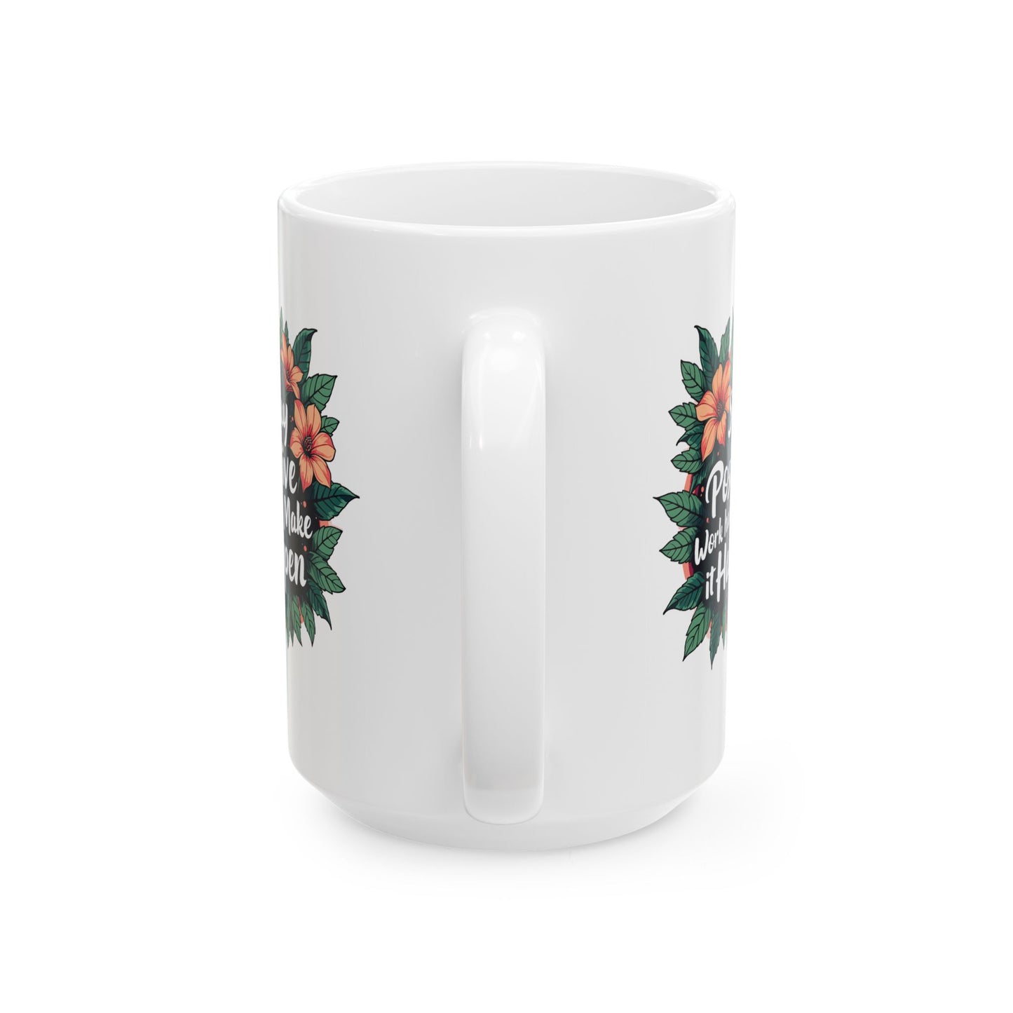 Motivation Mug - Stay Positive Work Hard Make It Happen Flowers