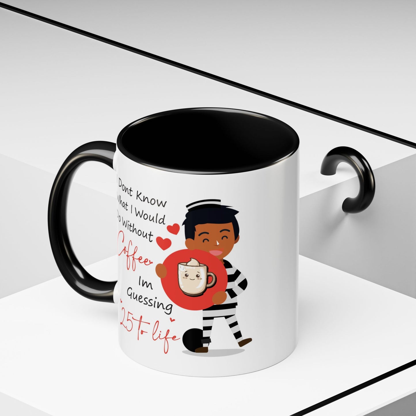 Humor Mug - I Don't Know What I Would Do Without Coffee