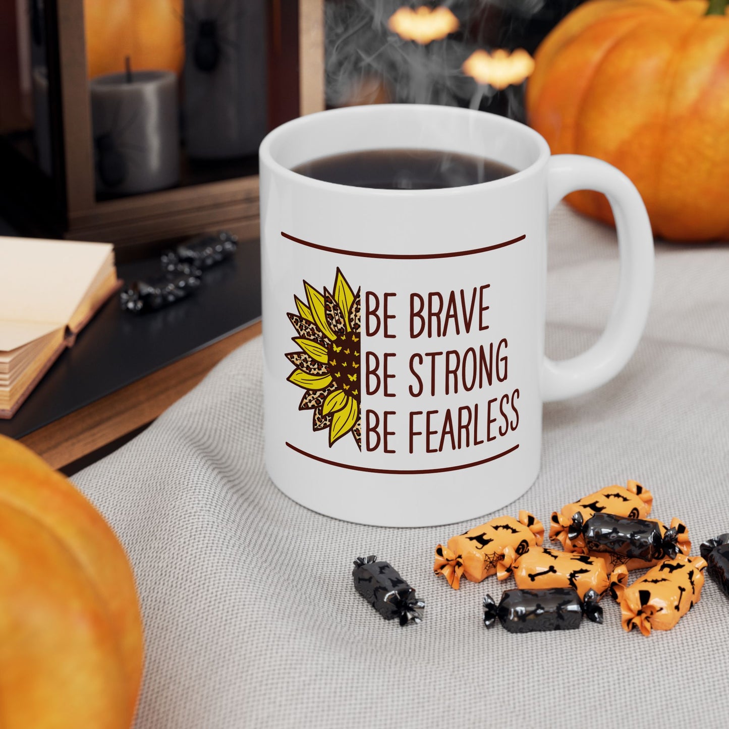 Motivation Mug - Be Brave Be Strong Be Fearless