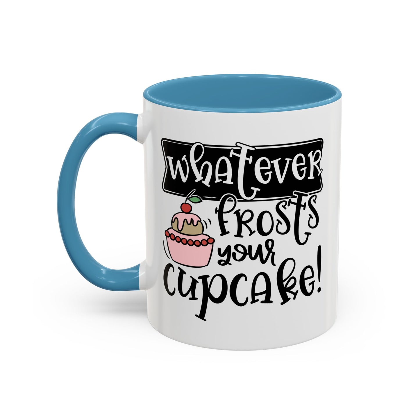 Humor Mug - Whatever Frosts Your Cupcake!