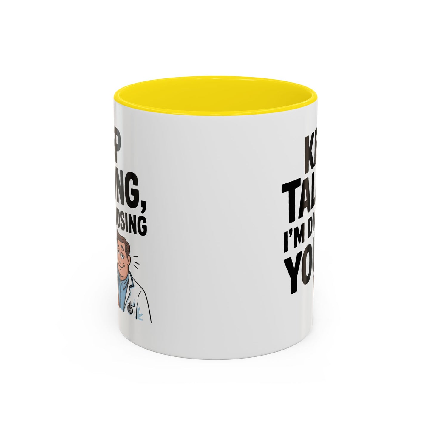 Humor Mug - Keep Talking I'm Diagnosing You