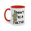 Adult Mug - Don't Be A Fuctus