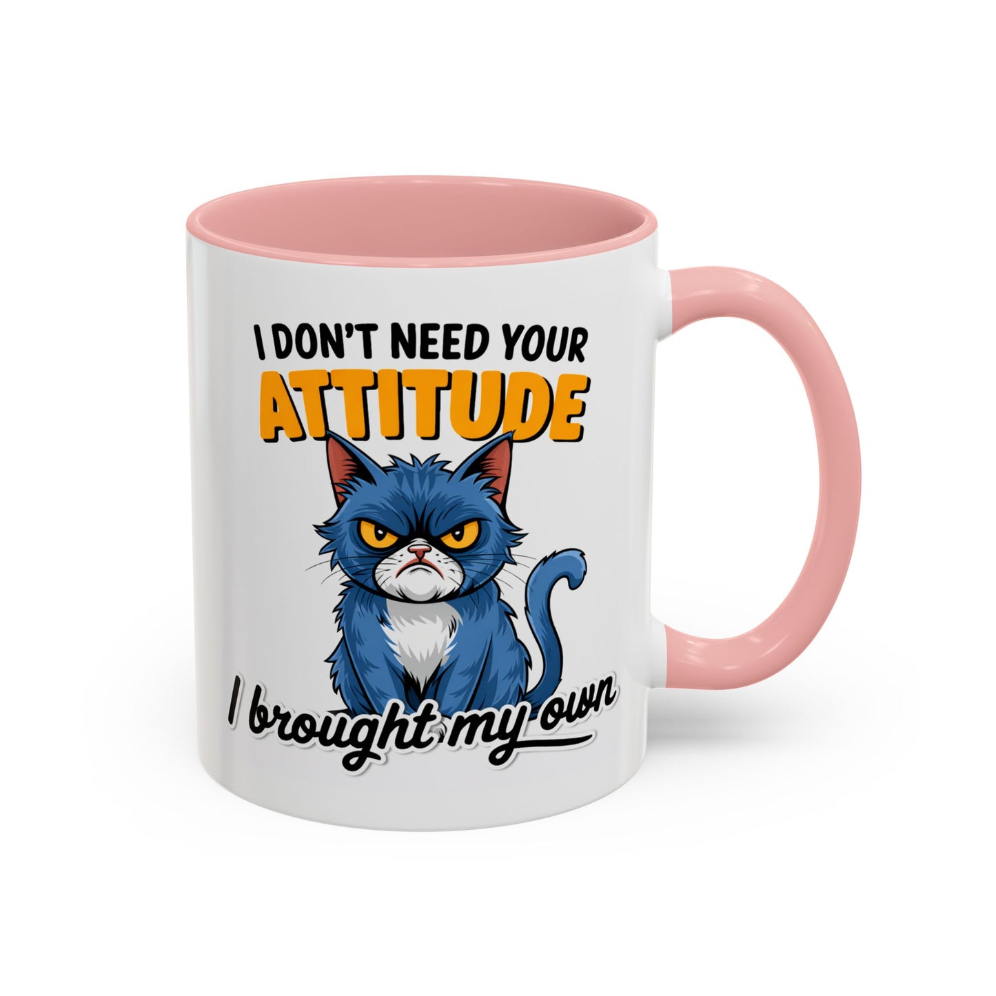Humor Mug - I Don't Need Your Attitude