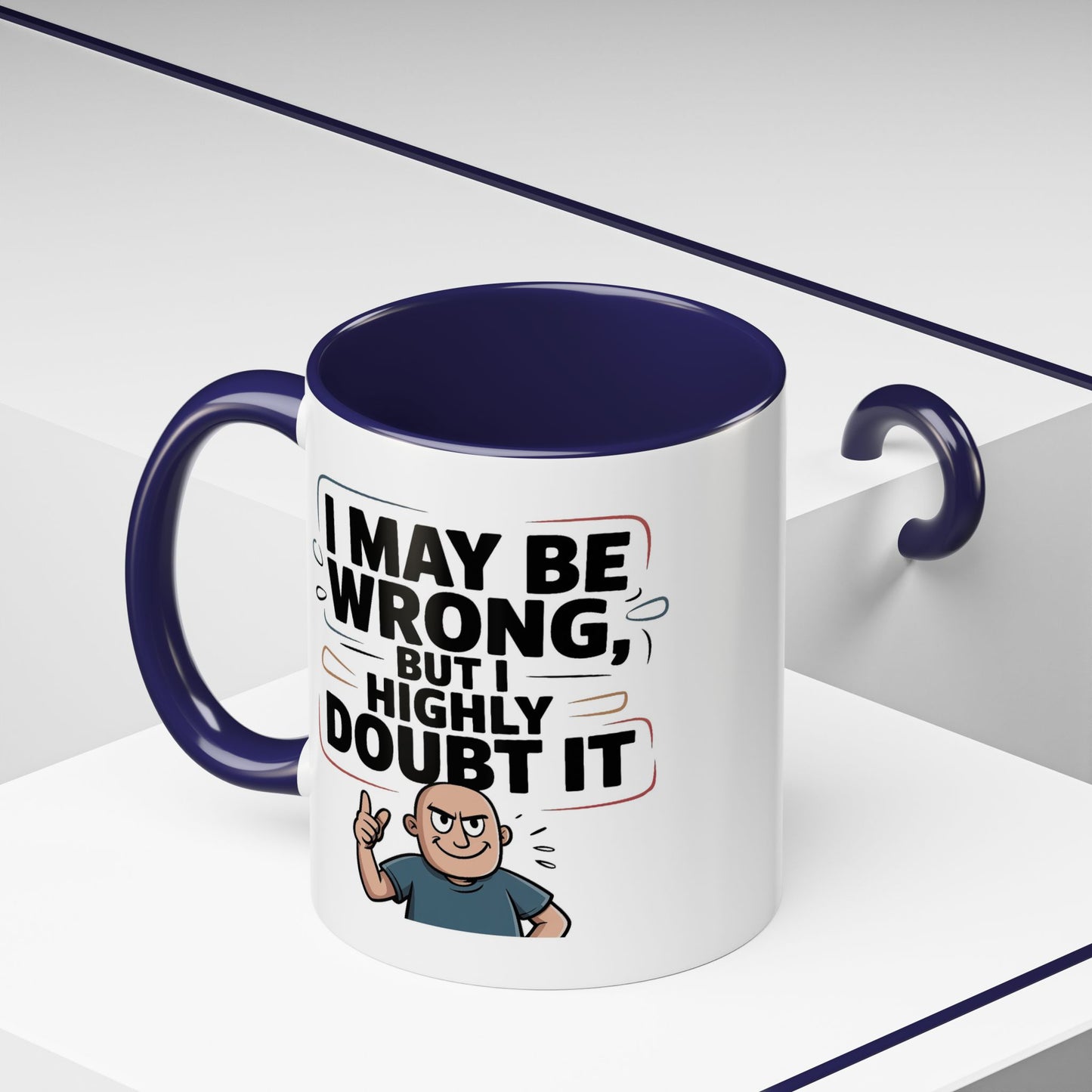 Humor Mug - I May Be Wrong But I Highly Doubt It