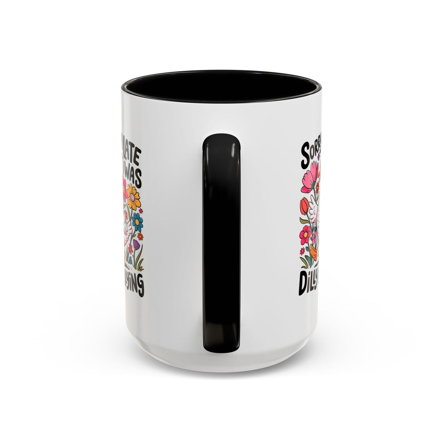 Humor Mug - Sorry I'm Late I Was Dilly Dallying