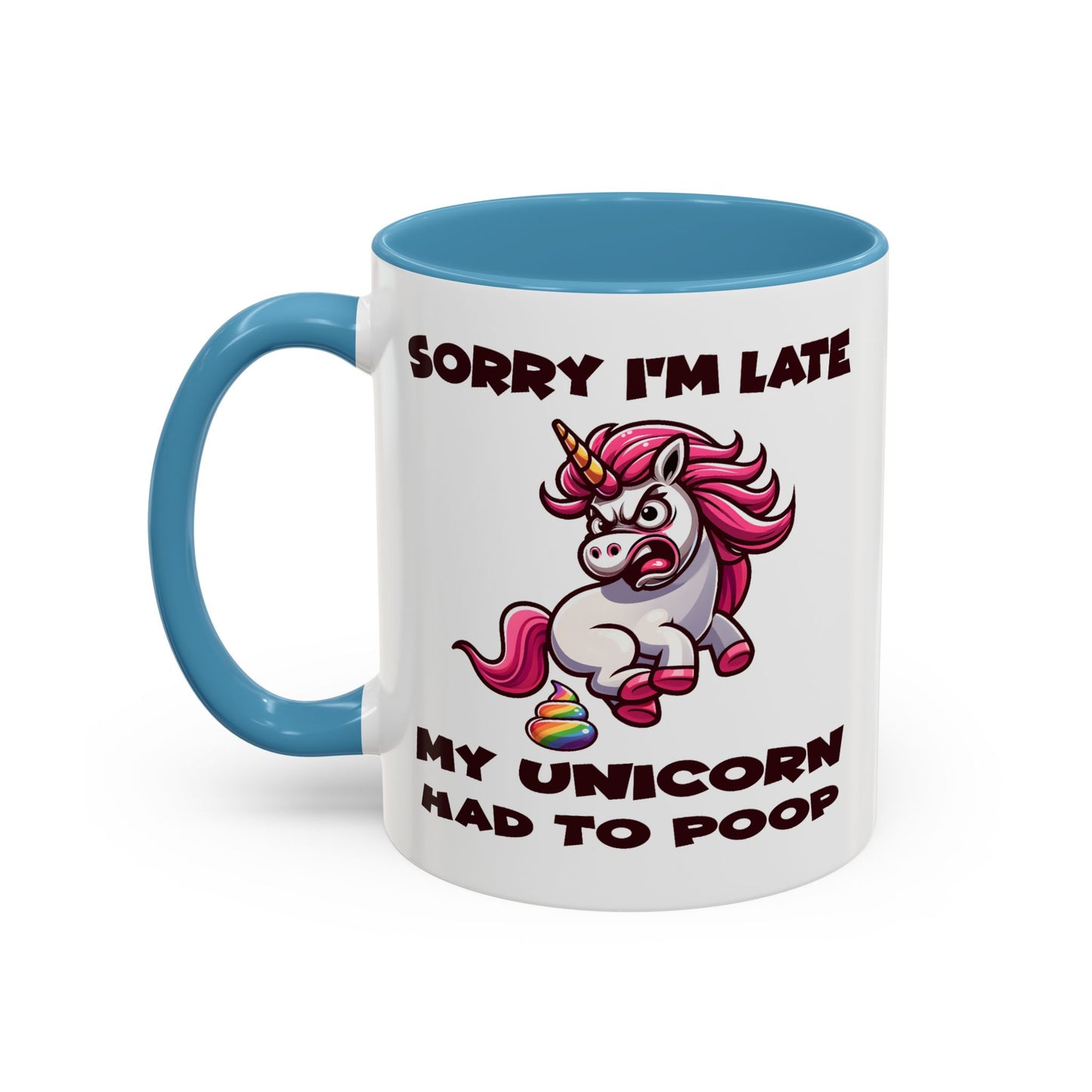 Humor Mug - Sorry I'm Late My Unicorn Had to Poop